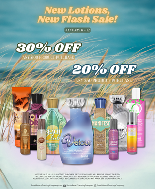 New Lotions, New Flash Sale! January 6 - 12 30% Off Any $100 Product Purchase 20% Off Any $50 Product Purchase