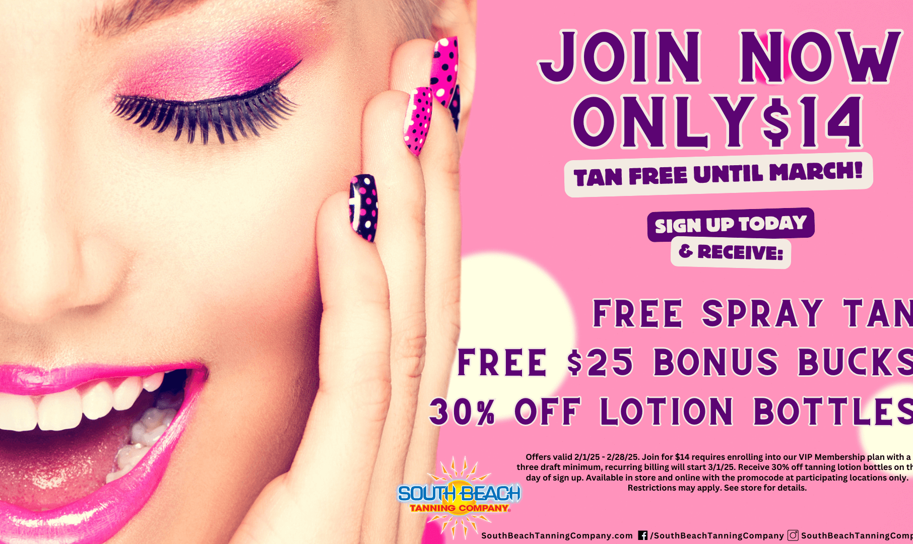 Join Now Only $14 Tan Free Until March! Sign Up Today & Receive: Free Spray Tan Free $25 Bonus Bucks 30% Off Lotion Bottles Promo code: February