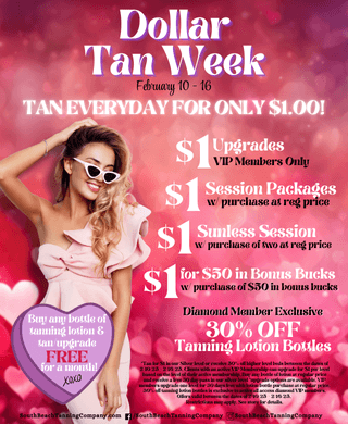 Dollar Tan Week South Beach Tanning Company® February 10 - 16 Tan Everyday For Only $1.00! Vip Members Only $1