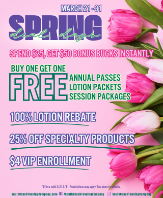 March 21-31 Spring Deal Days Spend $25, Get $50 Bonus Bucks Instantly Buy One Get One Free Annual Passes Lotion Packets Session Packages