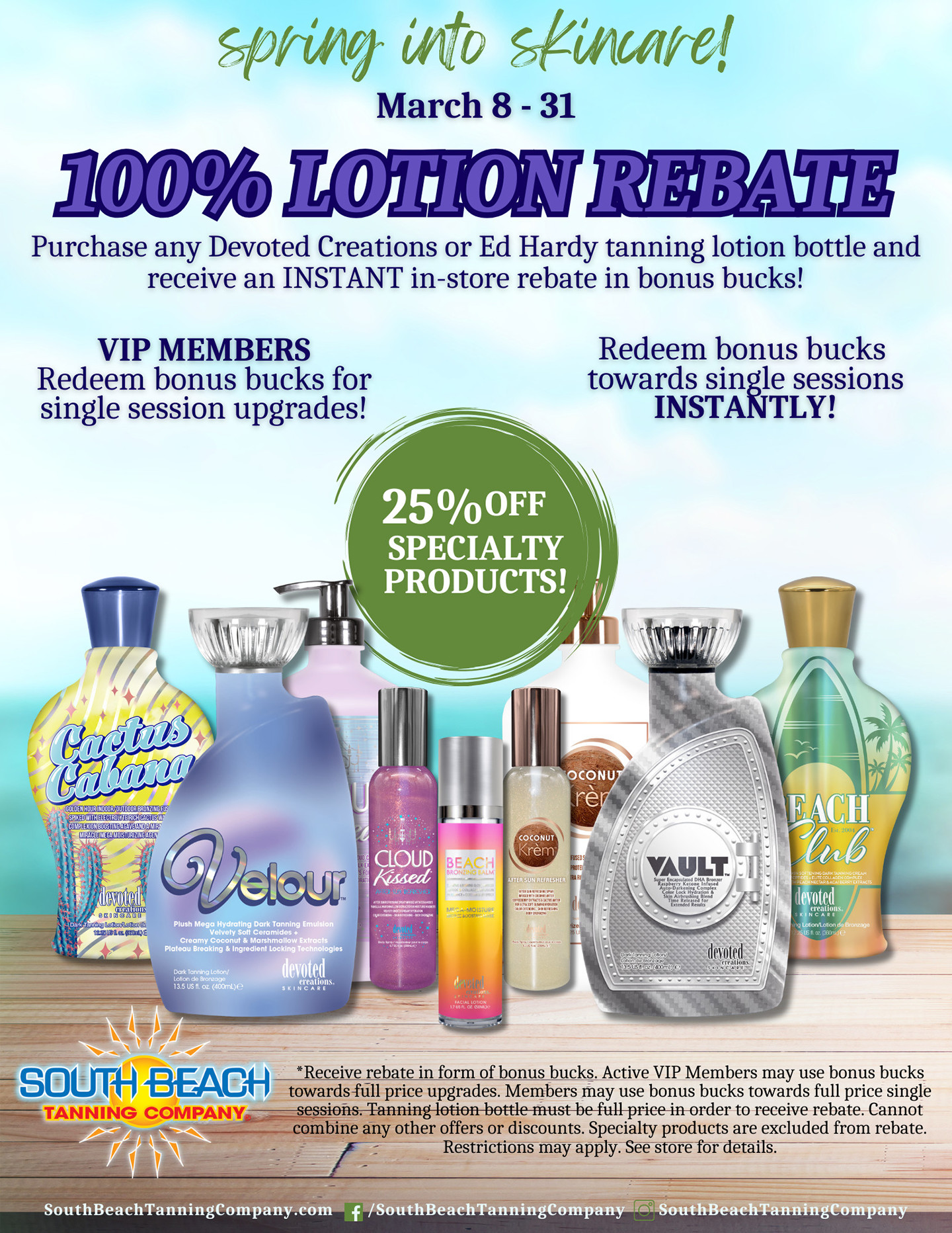 Spring Into Skincare! March 8 - 31 100% Lotion Rebate Purchase Any Devoted Creations Or Ed Hardy Tanning Lotion Bottle And Receive An Instant In-Store Rebate In Bonus Bucks!