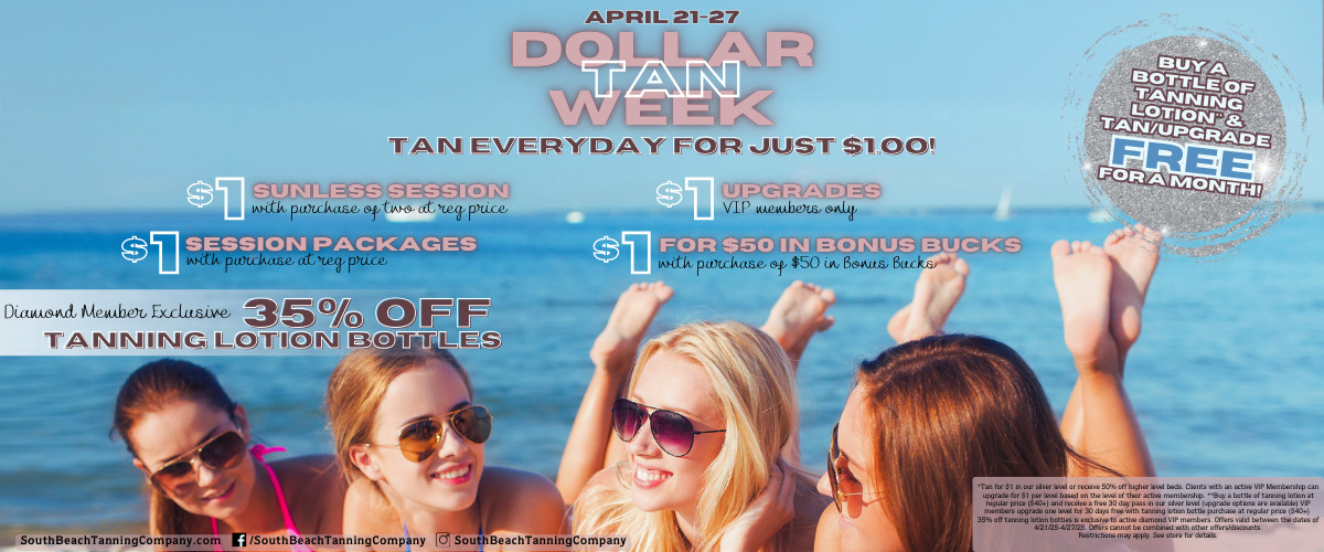 April 21-27 Dollar Tan Week Tan Everyday for just $1.00!