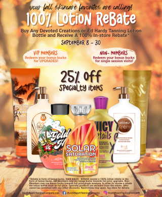 Your Fall Skincare Favorites Are Calling, 100% Lotion Rebate, Buy Any Devoted Creations or Ed Hardy Tanning Lotion Bottle and Receive A 100% In-store Rebate, September 8-30.